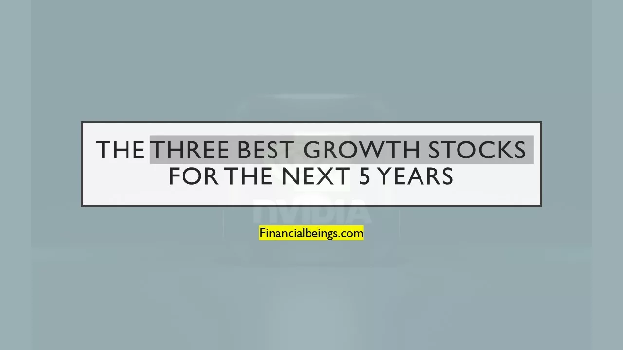 The 3 Best Growth Stocks for the Next 5 Years