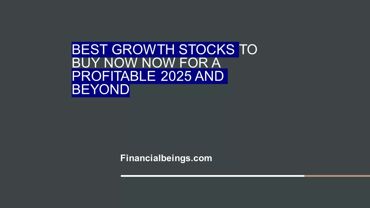 Unlocking Wealth: The Best Growth Stocks to Buy Now for a Profitable 2025 and Beyond