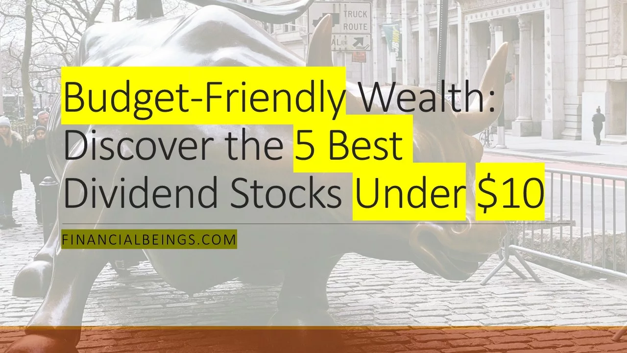 Invest Smart: 5 High-Yield Dividend Stocks Under $10 for Brilliant Returns!