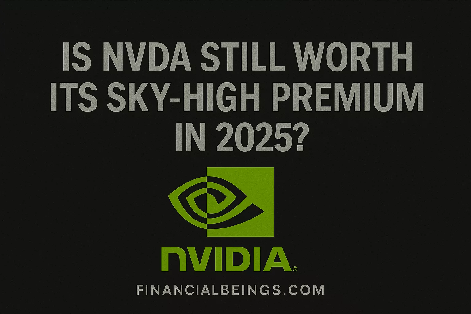 Nvidia Valuation and Implied Growth Rate: Is NVDA Still Worth Its Sky-High Premium in 2025?