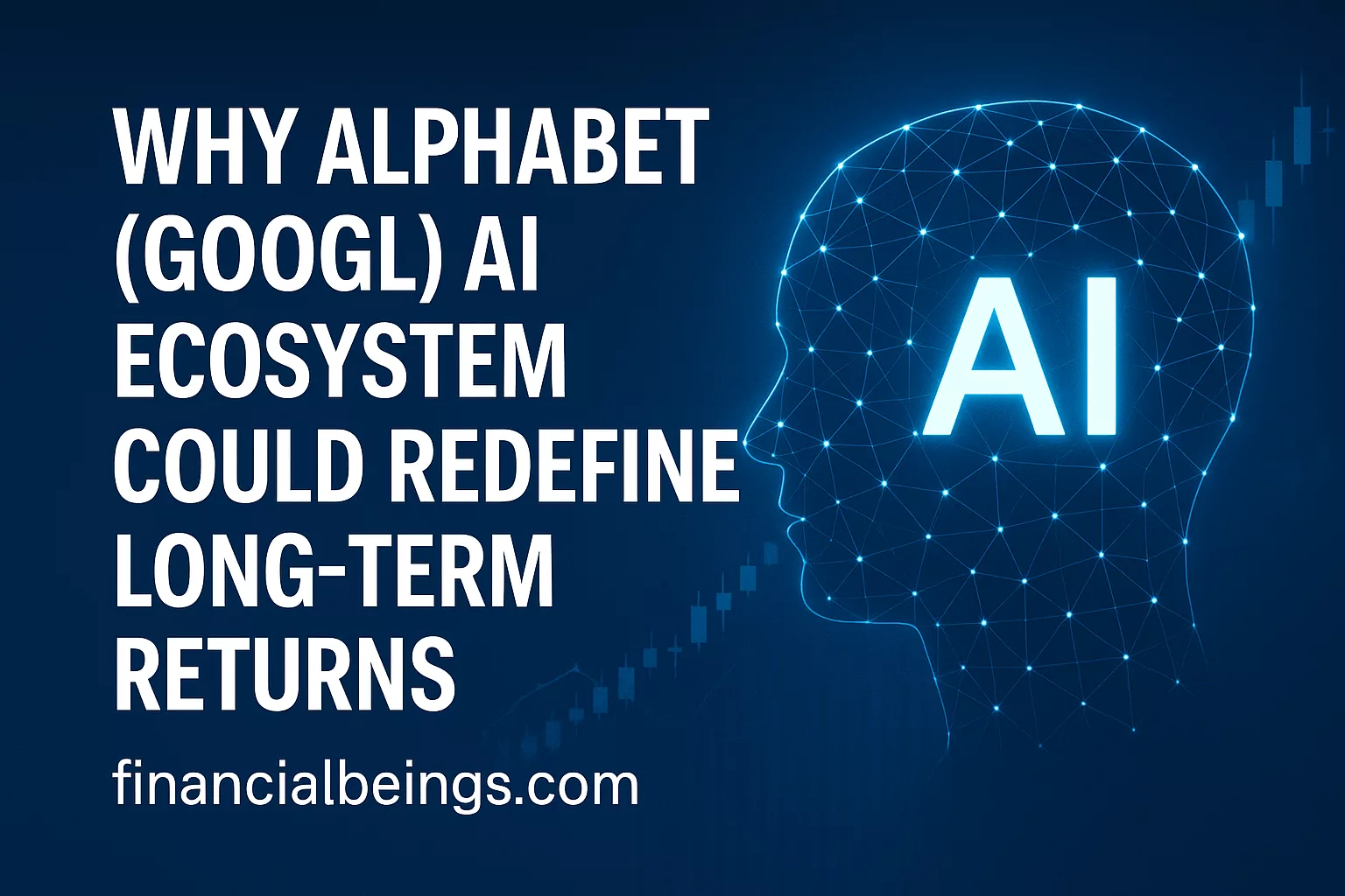 GOOGL Stock AI Driven Growth Explained – Why Alphabet’s AI Ecosystem Could Redefine Long-Term Returns