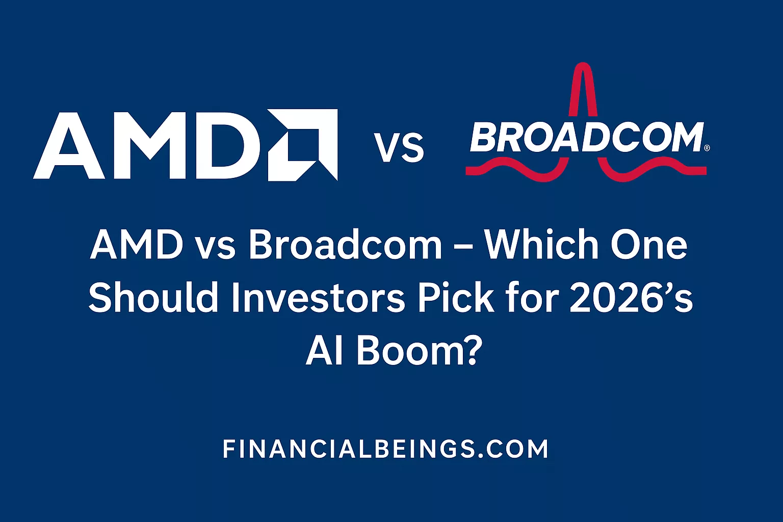 AMD vs Broadcom Semiconductor Stocks: Which One Should Investors Pick for 2026’s AI Boom?
