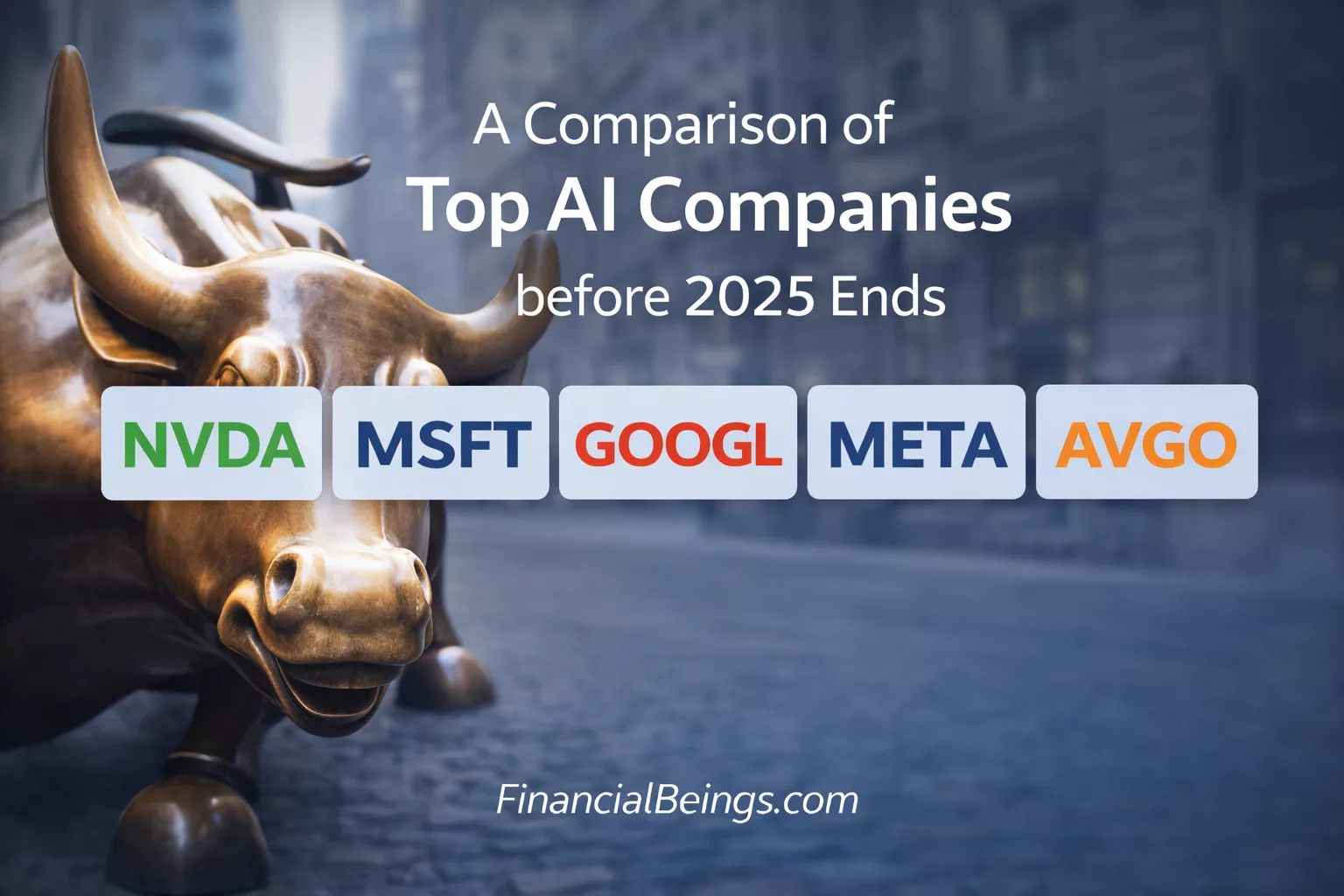 Top 5 AI Companies 2025: A Comparative Study of NVDA, MSFT, GOOGL, META, and AVGO
